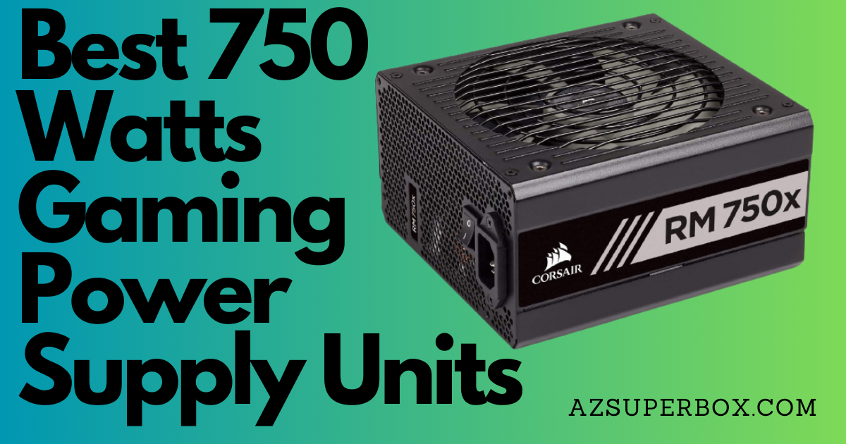 best-750-watts-gaming-power-supply-units-azsuperbox