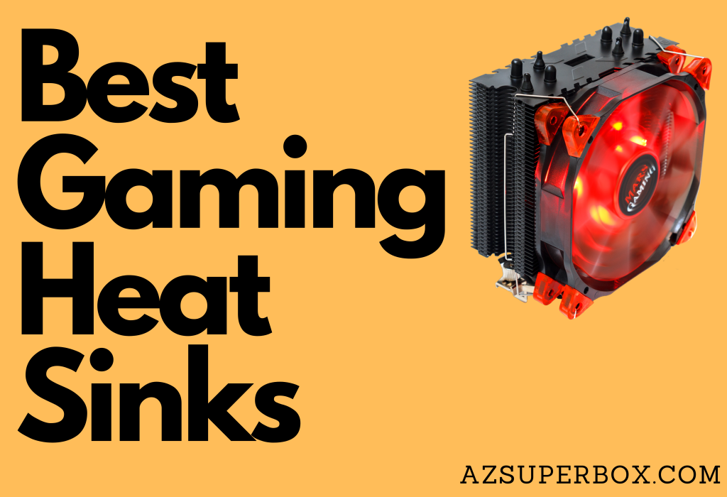 Best Gaming Heat Sinks AzSuperBox