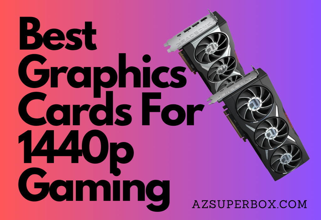 Best Graphics Cards For 1440p Gaming AzSuperBox